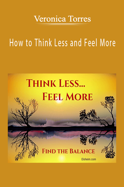 How to Think Less and Feel More – Veronica Torres
