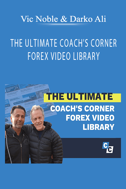 THE ULTIMATE COACH'S CORNER FOREX VIDEO LIBRARY – Vic Noble & Darko Ali