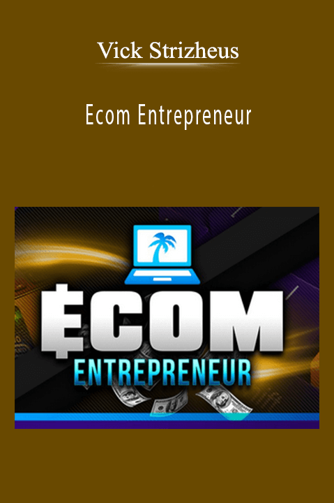 Ecom Entrepreneur – Vick Strizheus