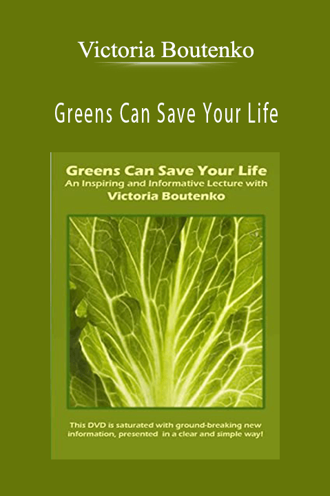 Greens Can Save Your Life – Victoria Boutenko
