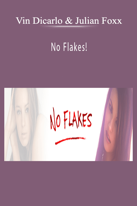 No Flakes! – Vin Dicarlo & Julian Foxx