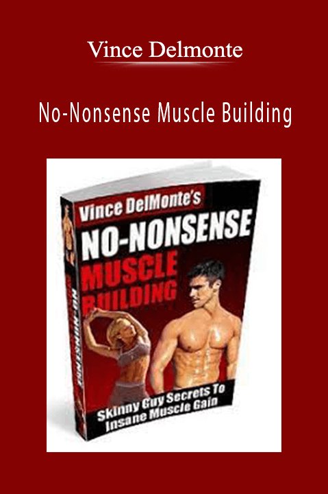 No–Nonsense Muscle Building – Vince Delmonte