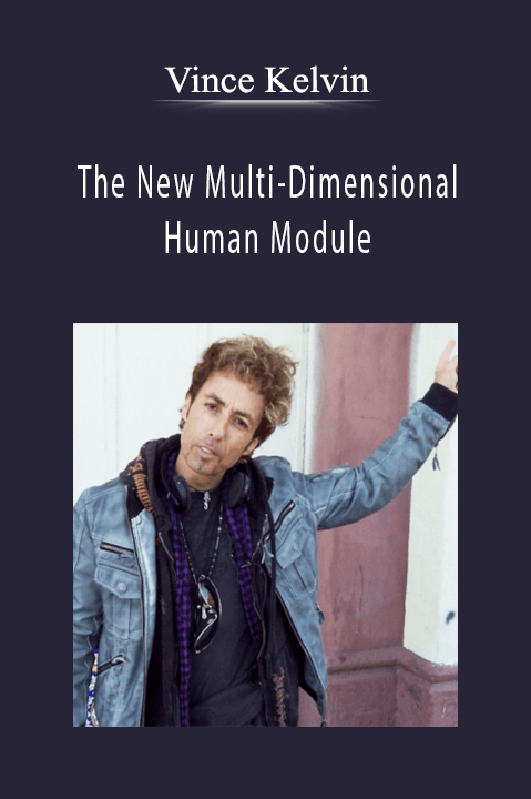 The New Multi–Dimensional Human Module – Vince Kelvin