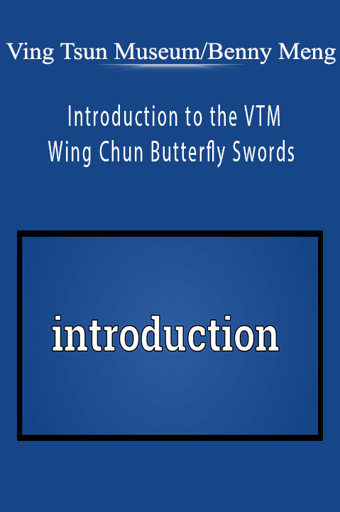 Introduction to the VTM Wing Chun Butterfly Swords – Ving Tsun Museum/Benny Meng