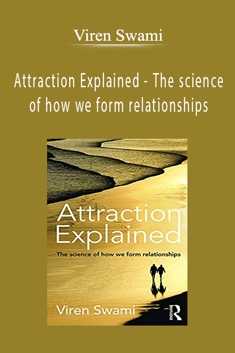 Attraction Explained – The science of how we form relationships – Viren Swami