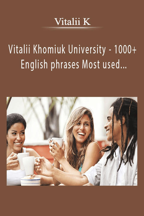 Vitalii Khomiuk University – 1000+ English phrases Most used in everyday conversation – Vitalii K