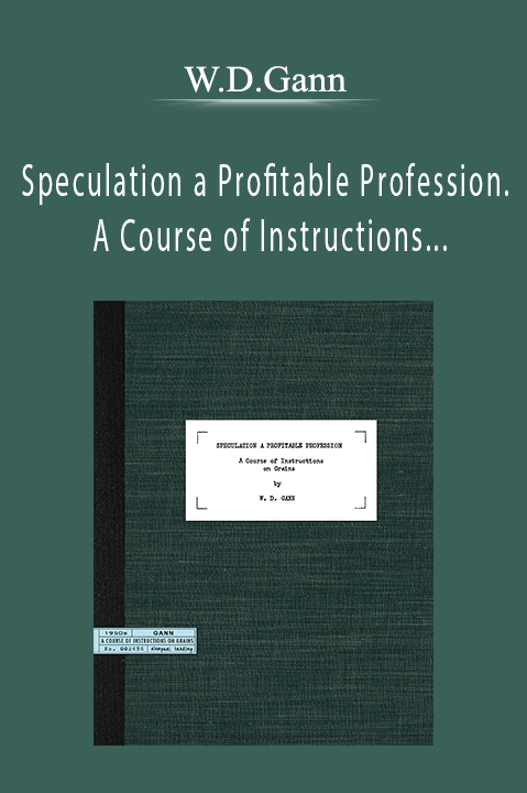 Speculation a Profitable Profession. A Course of Instructions on Stocks. Volume 1 – W.D.Gann