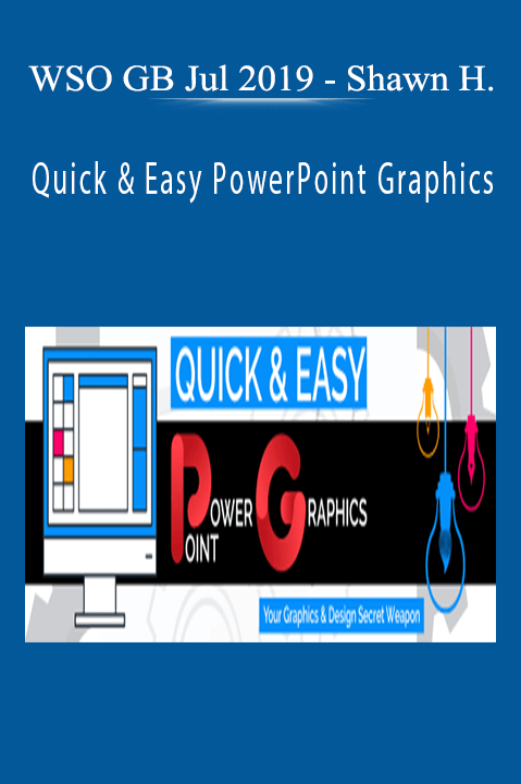 Shawn Hansen – Quick & Easy PowerPoint Graphics – WSO GB Jul 2019