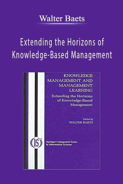 Extending the Horizons of Knowledge–Based Management – Walter Baets