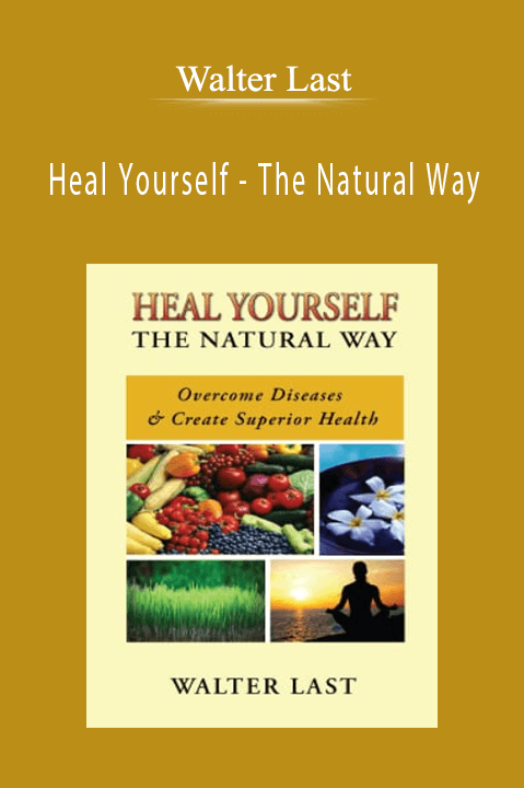 Heal Yourself – The Natural Way – Walter Last