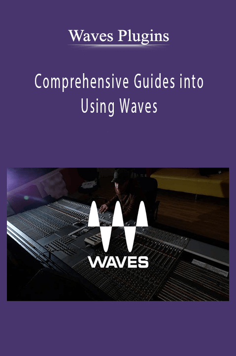 Comprehensive Guides into Using Waves – Waves Plugins