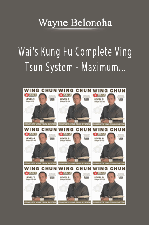 Wai's Kung Fu Complete Ving Tsun System – Maximum Learning Bundle – Wayne Belonoha