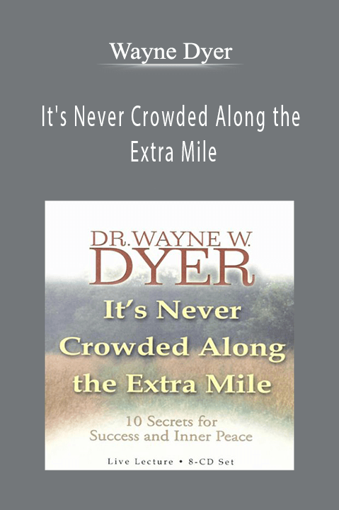 It's Never Crowded Along the Extra Mile – Wayne Dyer