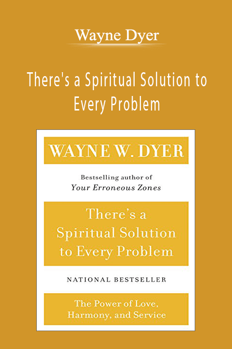 There's a Spiritual Solution to Every Problem – Wayne Dyer