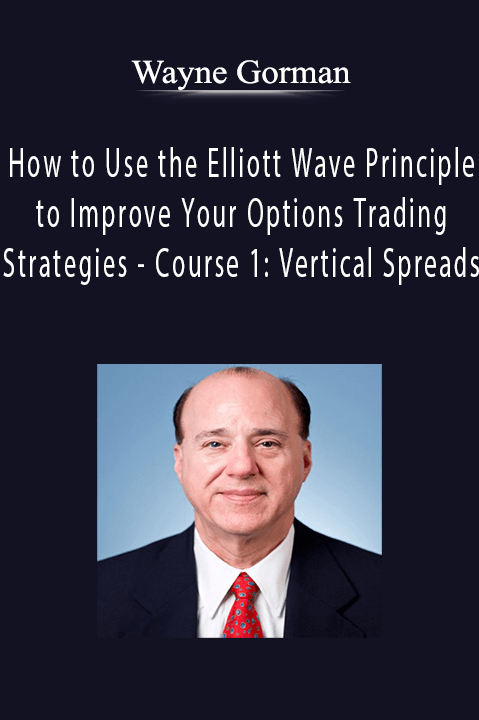 How to Use the Elliott Wave Principle to Improve Your Options Trading Strategies – Course 1: Vertical Spreads – Wayne Gorman