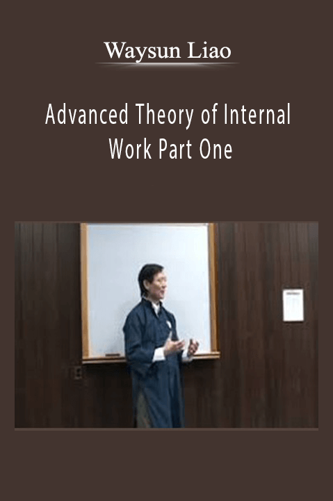 Advanced Theory of Internal Work Part One – Waysun Liao