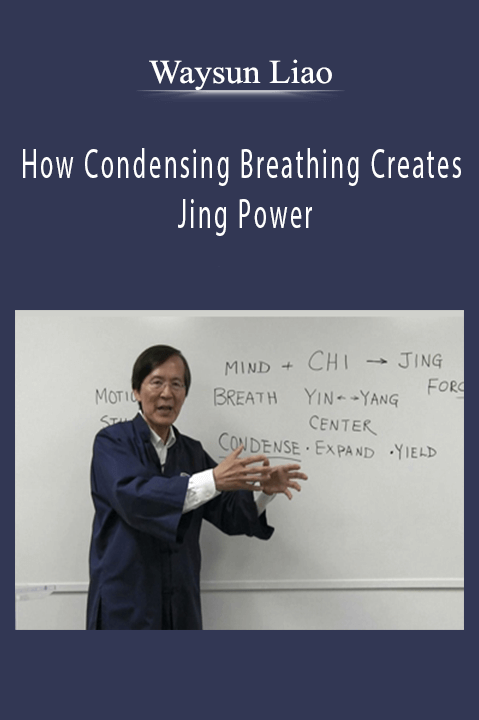 How Condensing Breathing Creates Jing Power – Waysun Liao