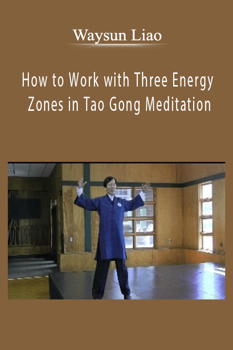 How to Work with Three Energy Zones in Tao Gong Meditation – Waysun Liao