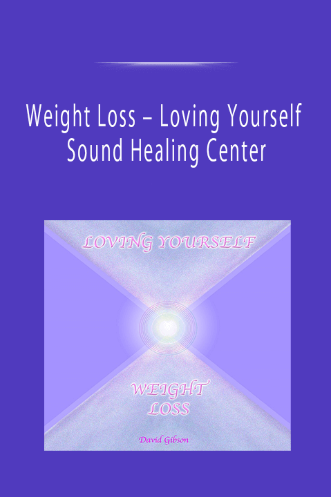 Weight Loss - Loving Yourself - Sound Healing Center