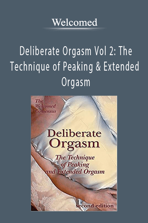 Deliberate Orgasm Vol 2: The Technique of Peaking & Extended Orgasm – Welcomed Consensus