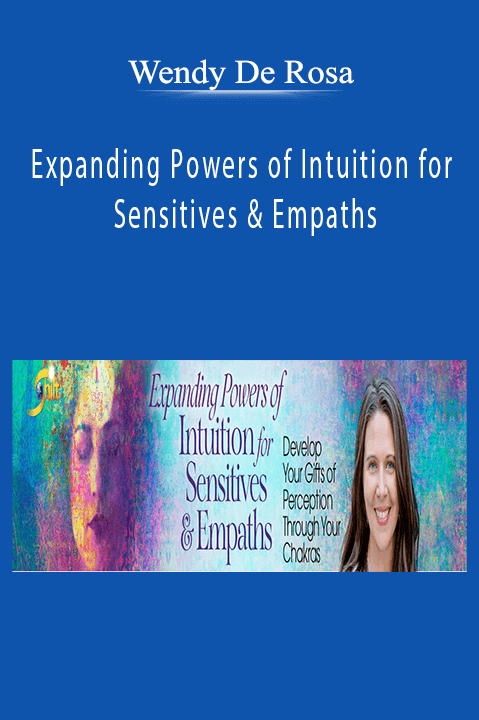 Expanding Powers of Intuition for Sensitives & Empaths – Wendy De Rosa
