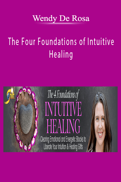 The Four Foundations of Intuitive Healing – Wendy De Rosa