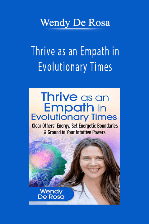 Thrive as an Empath in Evolutionary Times – Wendy De Rosa