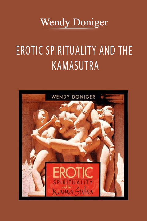 EROTIC SPIRITUALITY AND THE KAMASUTRA – Wendy Doniger