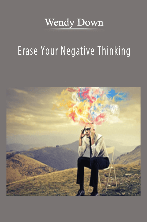 Erase Your Negative Thinking – Wendy Down