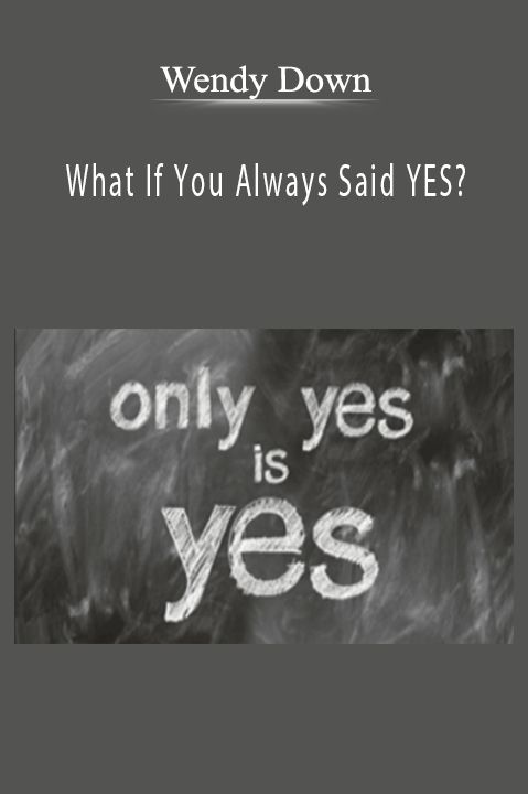 What If You Always Said YES? – Wendy Down