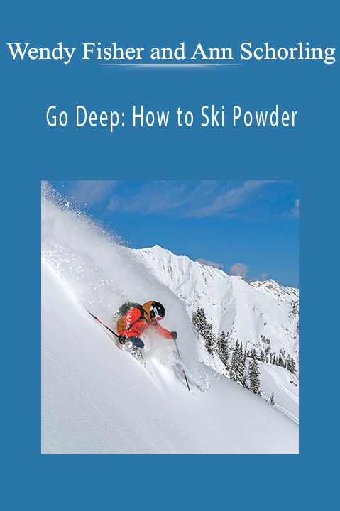 Go Deep: How to Ski Powder – Wendy Fisher and Ann Schorling