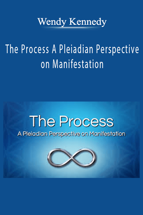 The Process A Pleiadian Perspective on Manifestation – Wendy Kennedy