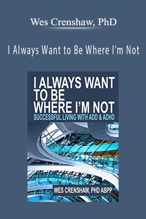 I Always Want to Be Where I'm Not: Successful Living with ADD and ADHD (Unabridged) – Wes Crenshaw