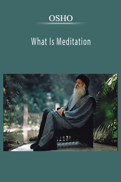 OSHO – What Is Meditation