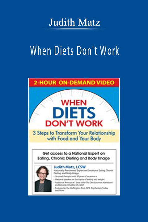 Judith Matz – When Diets Don't Work: 3 Steps to Transform Your Relationship with Food and Your Body