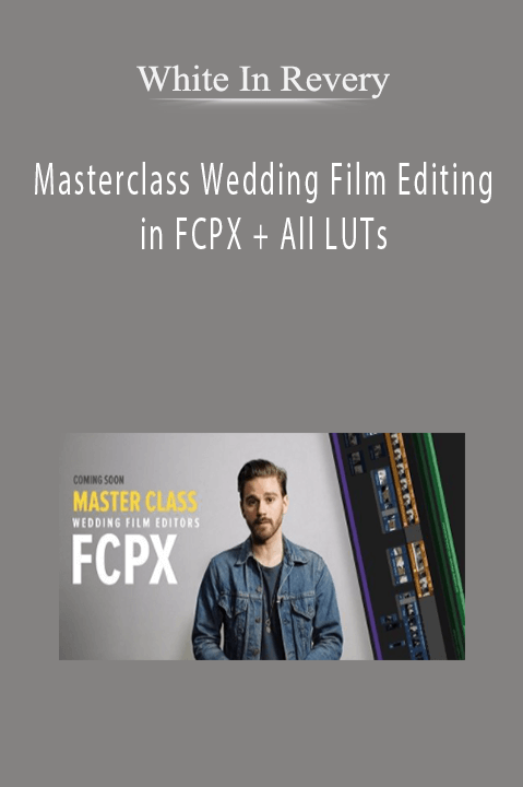 Masterclass Wedding Film Editing in FCPX + All LUTs – White In Revery