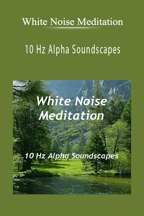 10 Hz Alpha Soundscapes – White Noise Meditation