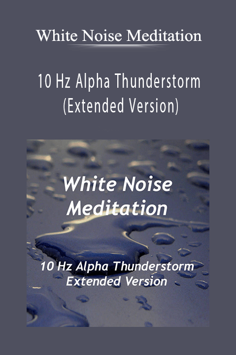 10 Hz Alpha Thunderstorm (Extended Version) – White Noise Meditation