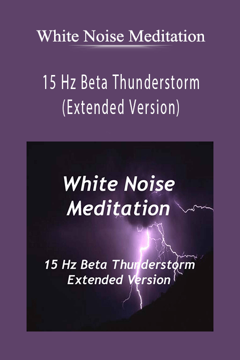 15 Hz Beta Thunderstorm (Extended Version) – White Noise Meditation