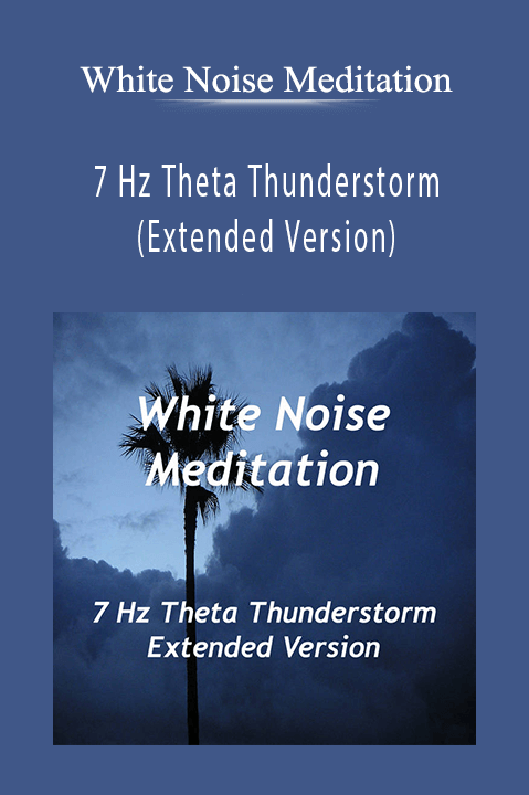 7 Hz Theta Thunderstorm (Extended Version) – White Noise Meditation