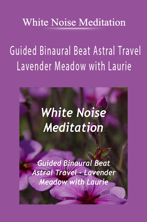 Guided Binaural Beat Astral Travel ~ Lavender Meadow with Laurie – White Noise Meditation