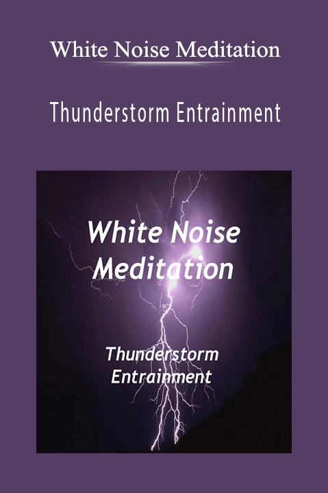 Thunderstorm Entrainment – White Noise Meditation