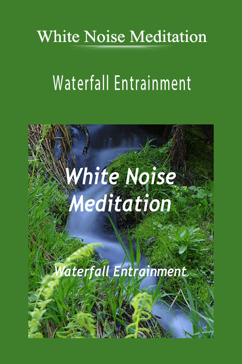 Waterfall Entrainment – White Noise Meditation