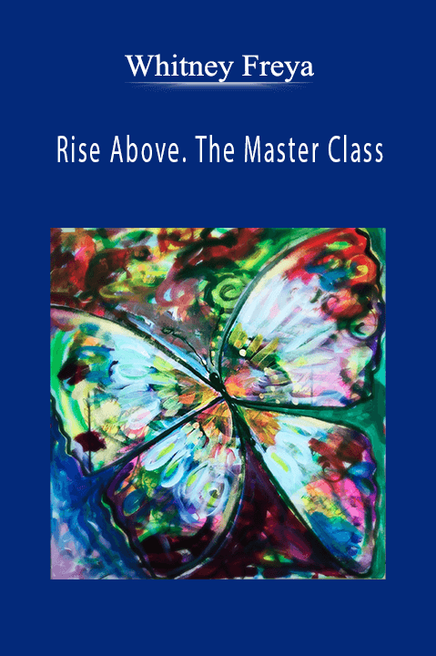 Rise Above. The Master Class – Whitney Freya