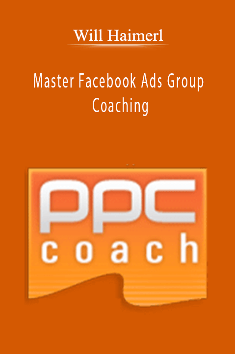 Master Facebook Ads Group Coaching – Will Haimerl‎