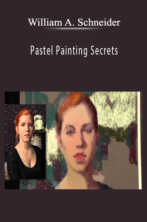 William A. Schneider: Pastel Painting Secrets