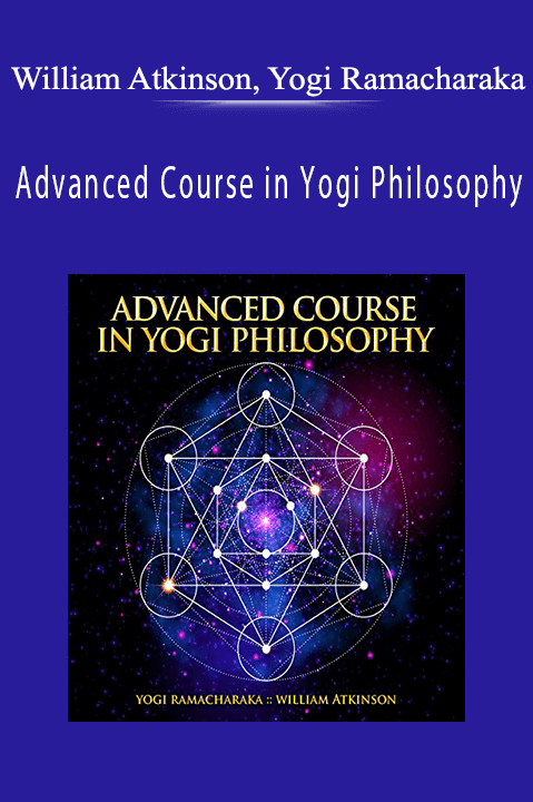 Advanced Course in Yogi Philosophy – William Atkinson