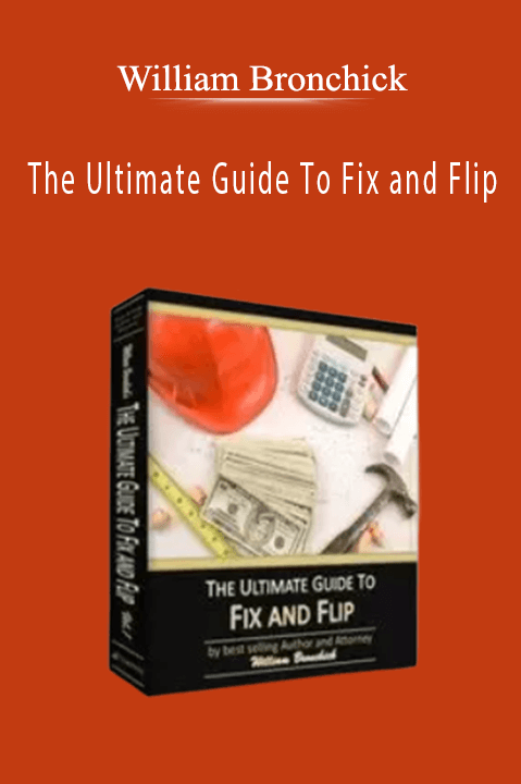 The Ultimate Guide To Fix and Flip – William Bronchick