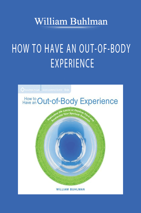 HOW TO HAVE AN OUT–OF–BODY EXPERIENCE – William Buhlman