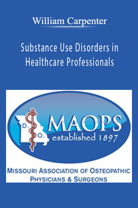 Substance Use Disorders in Healthcare Professionals – William Carpenter